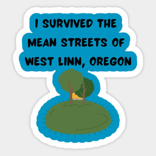 I Survived the Mean Streets of West Linn, Oregon Sticker